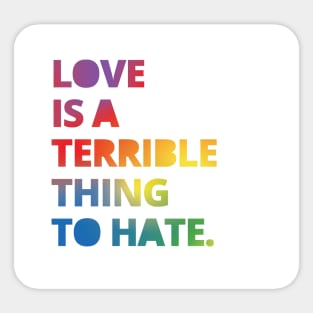 Love is a Terrible Thing to Hate Sticker